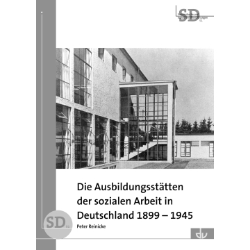 Die Ausbildungsstätten der sozialen Arbeit in Deutschland 1899-1945