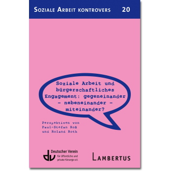 Soziale Arbeit und bürgerschaftliches Engagement: Gegeneinander - Nebeneinander - Miteinander? (SAK 20)