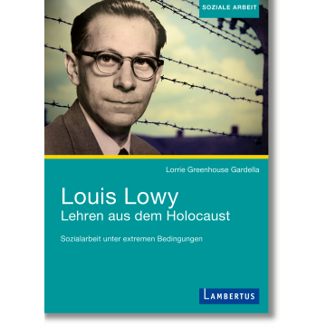 Louis Lowy - Sozialarbeit unter extremen Bedingungen